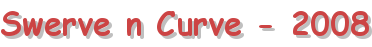 Swerve n Curve - 2008